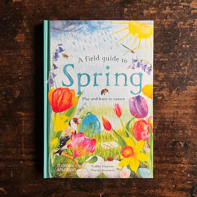 Gabby Dawnay - A Field Guide to Spring Play and Learn in Nature