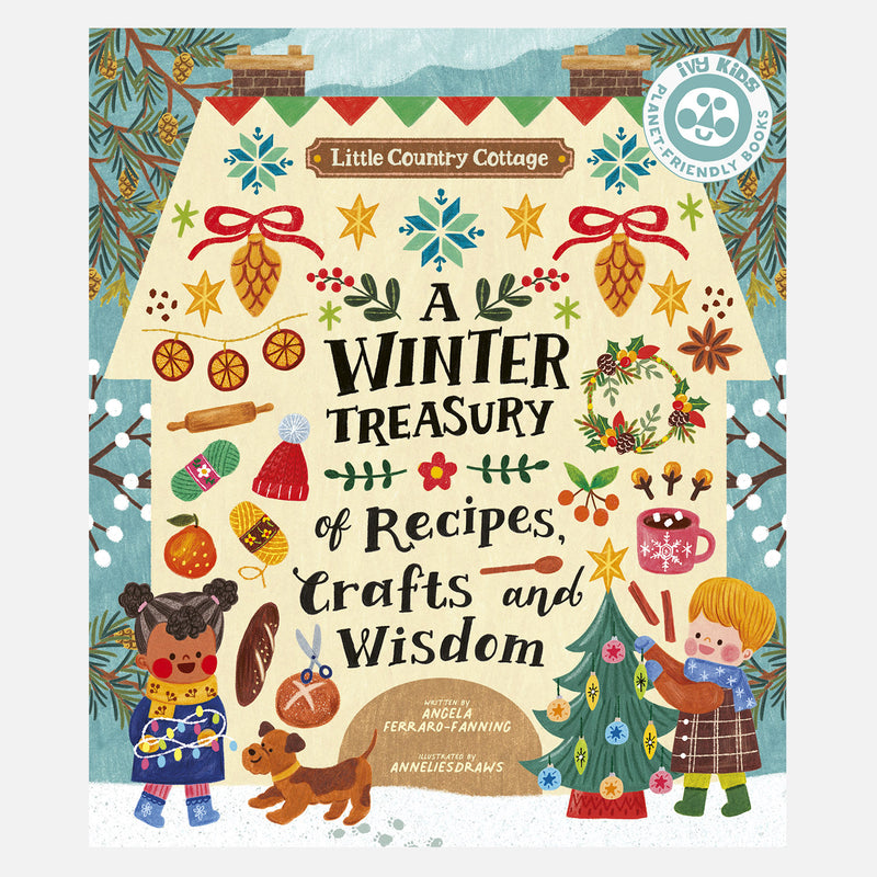 Angela Ferraro-Fanning - Little Country Cottage A Winter Treasury Of Recipes, Crafts and Wisdom